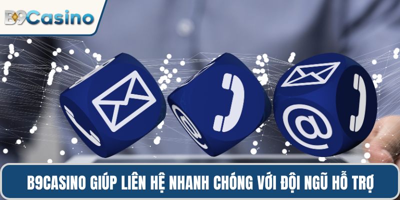 Liên Hệ B9casino 1 B9casino giúp hội viên liên hệ nhanh chóng với đội ngũ hỗ trợ