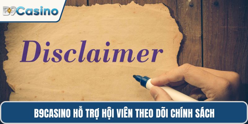 B9casino hỗ trợ hội viên theo dõi chính sách