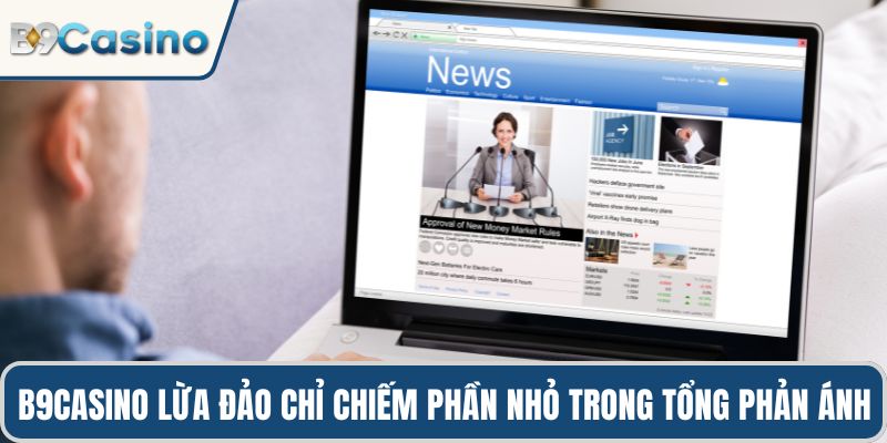 B9casino Lừa Đảo Hay Sân Chơi Uy Tín Được Kiểm Chứng? 1 B9casino lừa đảo chỉ chiếm phần nhỏ trong tổng phản ánh