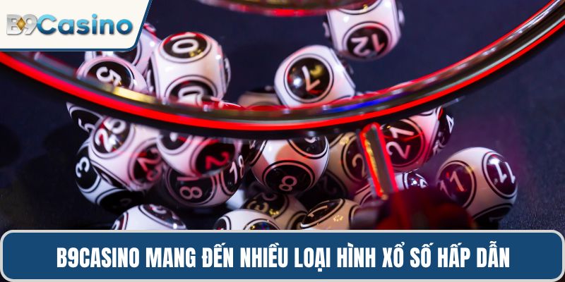 B9casino mang đến nhiều loại hình xổ số hấp dẫn