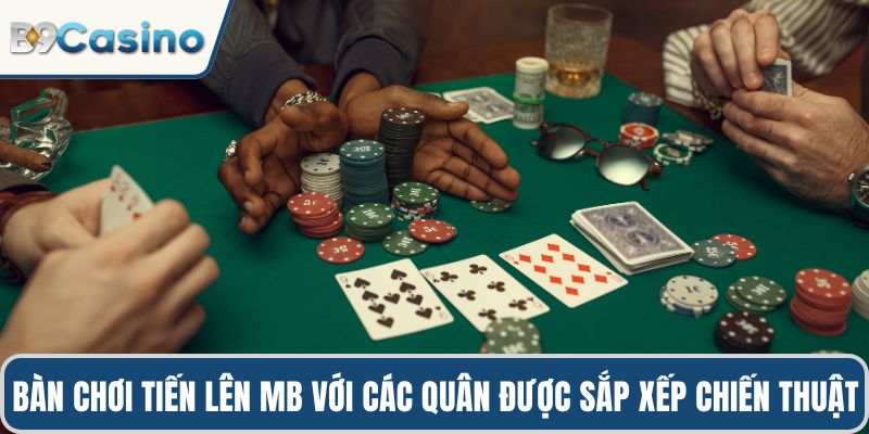 Bàn chơi tiến lên MB với các quân được sắp xếp chiến thuật