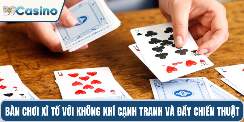 Xì Tố B9casino Kết Hợp Nghệ Thuật Tư Duy Trong Ván Đấu 1 Bàn chơi xì tố với không khí cạnh tranh và đầy chiến thuật