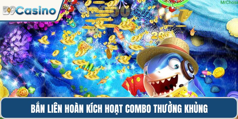 Bắn liên hoàn kích hoạt combo thưởng khủng
