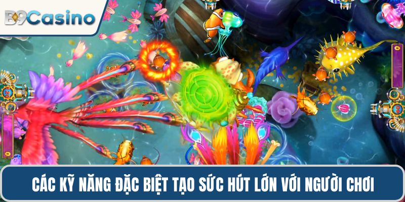 Các kỹ năng đặc biệt tạo sức hút lớn với người chơi