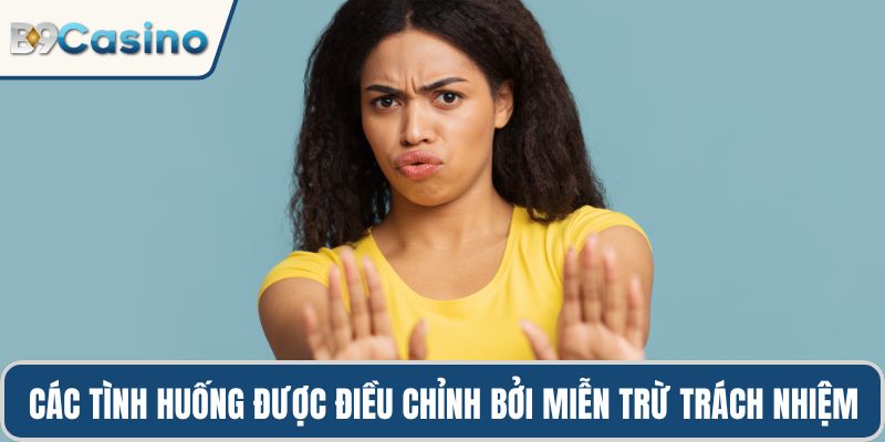 Các tình huống được điều chỉnh bởi chính sách miễn trừ trách nhiệm