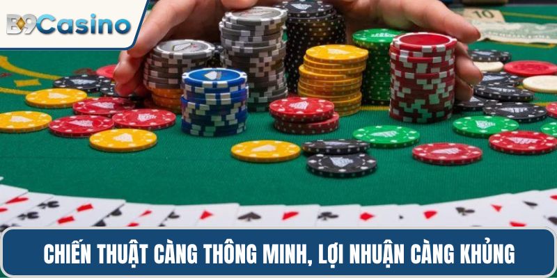 Bài Poker B9casino – Cuộc Đấu Trí Đỉnh Cao Của Giới Cược Thủ 2 Chiến thuật càng thông minh, lợi nhuận thu được càng khủng