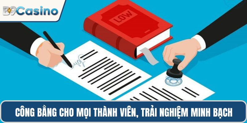 Điều Khoản Và Điều Kiện B9casino 1 Công bằng cho mọi thành viên, trải nghiệm minh bạch