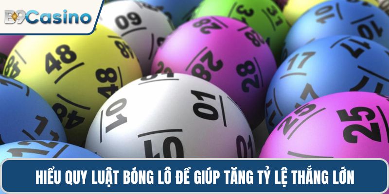 Hiểu quy luật bóng lô đề giúp tăng tỷ lệ thắng lớn