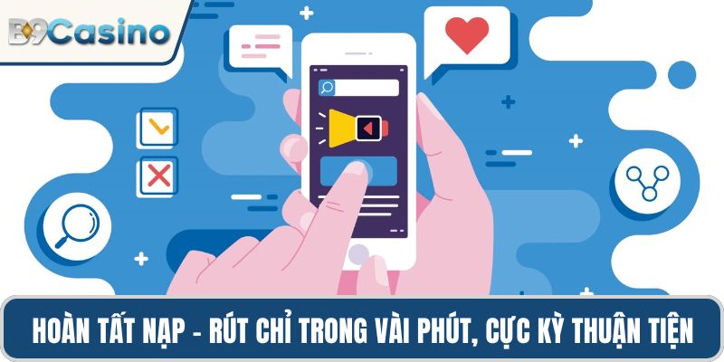 Tải App B9casino Miễn Phí, Trải Nghiệm Siêu Mượt Mà 1 Hoàn tất nạp – rút chỉ trong vài phút, cực kỳ thuận tiện