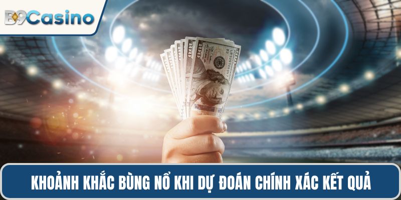 Khoảnh khắc bùng nổ khi dự đoán chính xác kết quả trận đấu