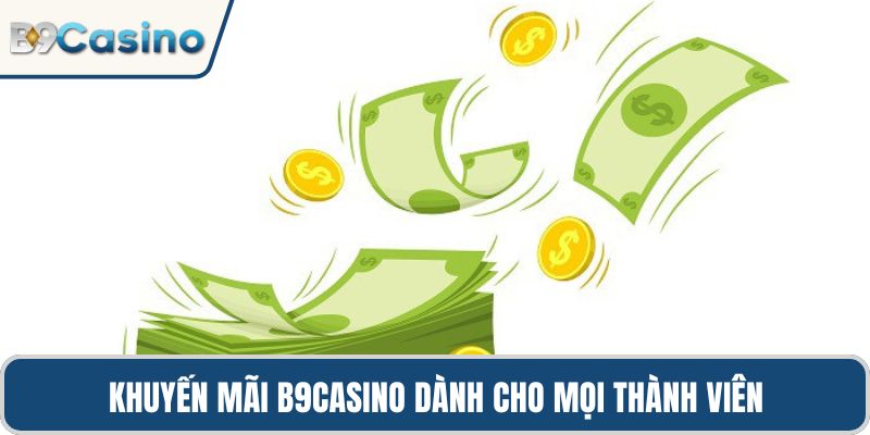 Khuyến mãi B9casino dành cho mọi thành viên
