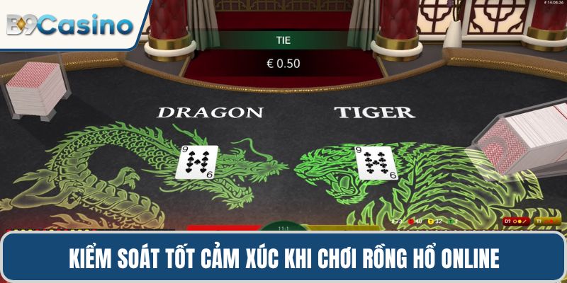 Rồng Hổ Online – Chiến Lược Chơi Hiệu Quả Nhất Tại B9casino 3 Kiểm soát tốt cảm xúc khi chơi Rồng Hổ online cho tỷ năng thắng khủng