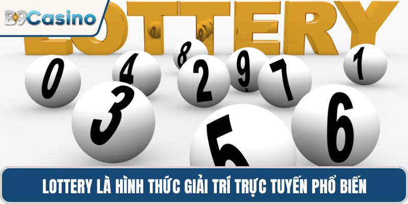 Lottery là hình thức giải trí trực tuyến phổ biến