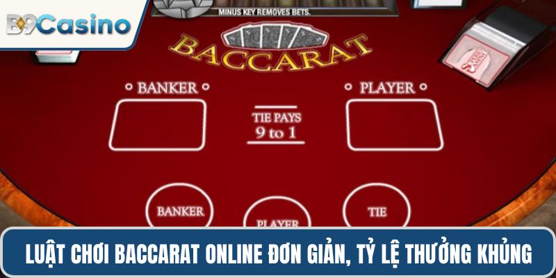 Luật chơi Baccarat online đơn giản nhưng tỷ lệ thưởng cực khủng