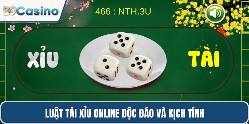Tài Xỉu Online B9casino – Bí Quyết Thắng Lớn Từ Trò Xúc Xắc 1 Luật tài xỉu online độc đáo và kịch tính