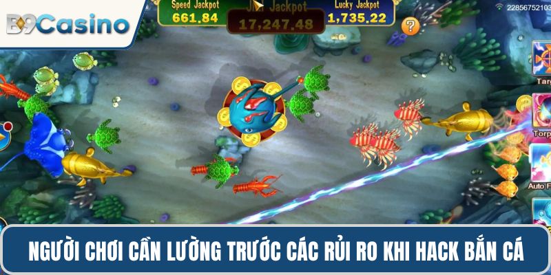 Hack bắn cá online: Sự thật, bí quyết thắng lớn tại B9casino 1 Người chơi cần lường trước các rủi ro khi hack bắn cá online
