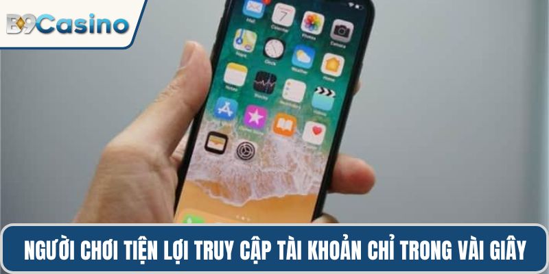 Người chơi tiện lợi truy cập tài khoản chỉ trong vài giây