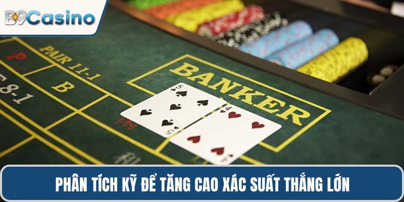 Phân tích kỹ để tăng cao xác suất thắng lớn