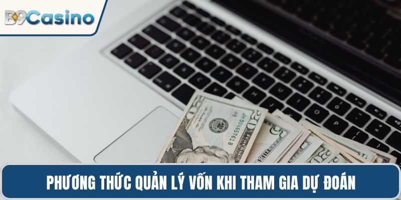 Đá Gà Chọi B9casino Hướng Dẫn Chiến Thuật Thành Công 3 Phương thức quản lý vốn khi tham gia dự đoán