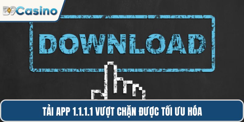 Tải App 1.1.1.1 Vượt Chặn Hướng Dẫn Cách Nhanh Chóng 1 Tải app 1.1.1.1 vượt chặn được tối ưu hóa