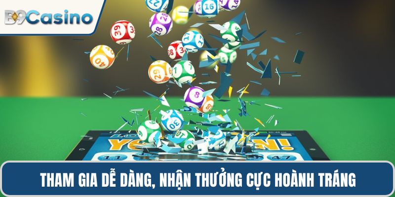 Tham gia dễ dàng, nhận thưởng cực hoành tráng