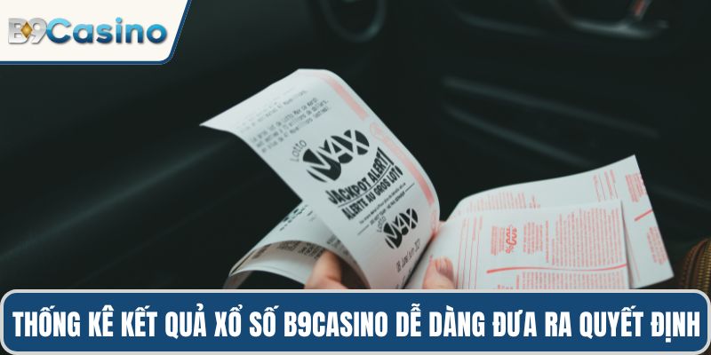 Thống kê kết quả xổ số B9casino dễ dàng đưa ra quyết định