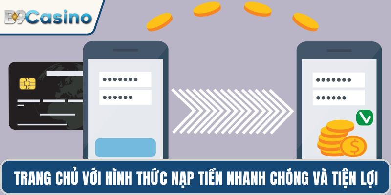 Nạp tiền B9casino Nhanh Gọn, Tiện Lợi Bằng Nhiều Phương Thức 1 Trang chủ với hình thức nạp tiền nhanh chóng và tiện lợi
