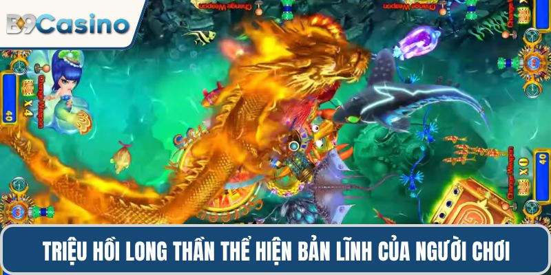 Triệu hồi Long Thần thể hiện bản lĩnh đỉnh cao của người chơi